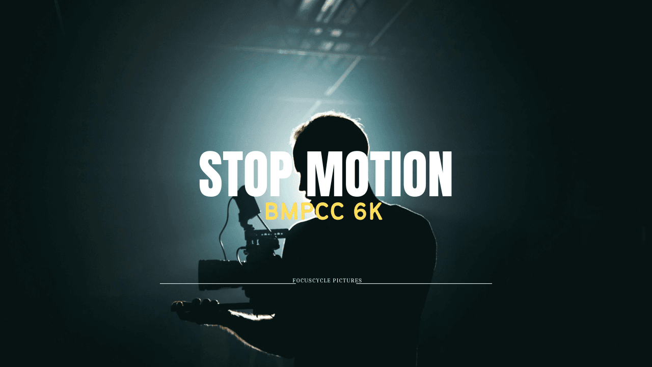 Stop Motion   BMPCC6k